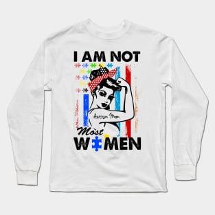 I Am Not Most Women Autism Mom Long Sleeve T-Shirt